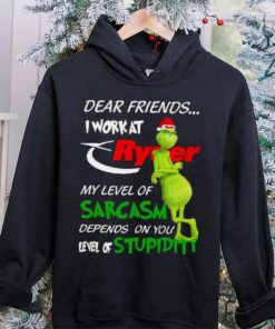 Grinch Santa Dear Friends I Work At Ryder My Level Of Sarcasm Depends On You Level Of Stupidity Christmas Shirt