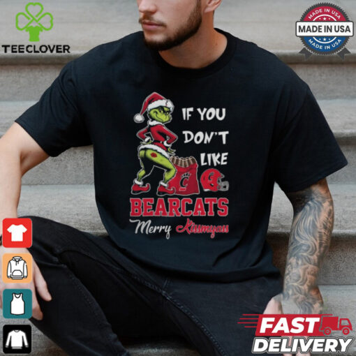 Grinch Santa If You Don’T Like Cincinnati Bearcats Merry Kissmyass 2024 Shirt
