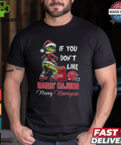 Grinch Santa If You Don’T Like Louisiana Ragin’ Cajuns Merry Kissmyass 2024 Shirt