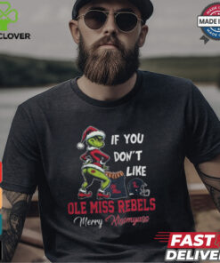 Grinch Santa If You Don’T Like Ole Miss Rebels Merry Kissmyass 2024 Shirt