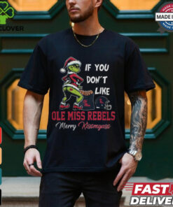 Grinch Santa If You Don’T Like Ole Miss Rebels Merry Kissmyass 2024 Shirt