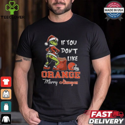 Grinch Santa If You Don’T Like Syracuse Orange Merry Kissmyass 2024 Shirt