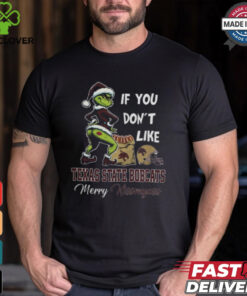 Grinch Santa If You Don’T Like Texas State Bobcats Merry Kissmyass 2024 Shirt
