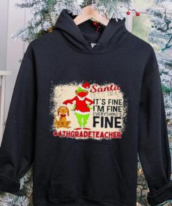 Grinch Santa Let's Talk It's Fine I'M Fine Everything's Fine 4Th Grade Teacher Christmas Shirt