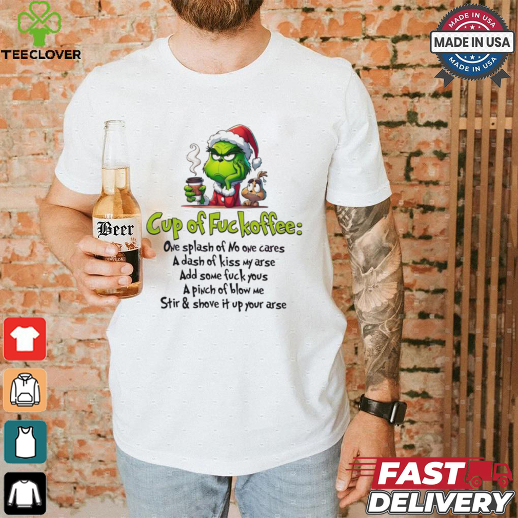 Grinch Santa cup of fuckoffee Grinchmas Merry Christmas shirt Grinch Santa cup of fuckoffee Grinchmas Merry Christmas shirt