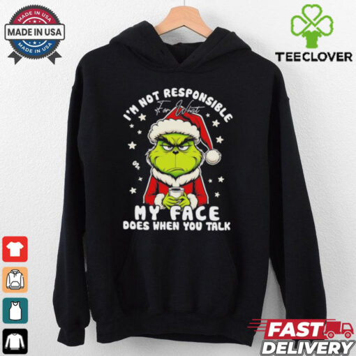 Grinch Xmas I’m not responsible for what my face does when you talk shirt