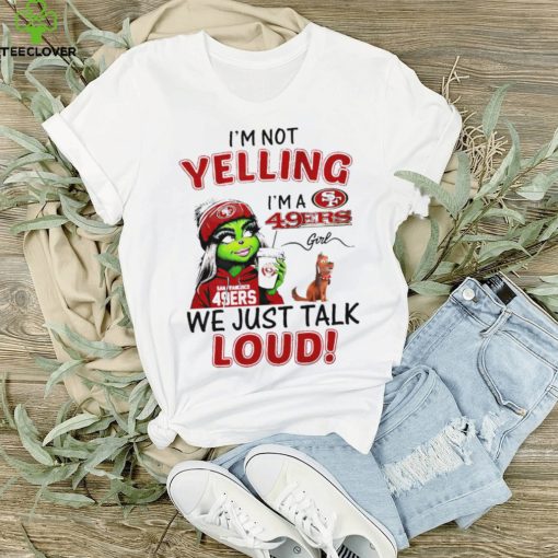 Grinch and Max I’m not yelling I’m a 49ers we just talk loud hoodie, sweater, longsleeve, shirt v-neck, t-shirt