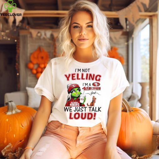 Grinch and Max I’m not yelling I’m a 49ers we just talk loud hoodie, sweater, longsleeve, shirt v-neck, t-shirt