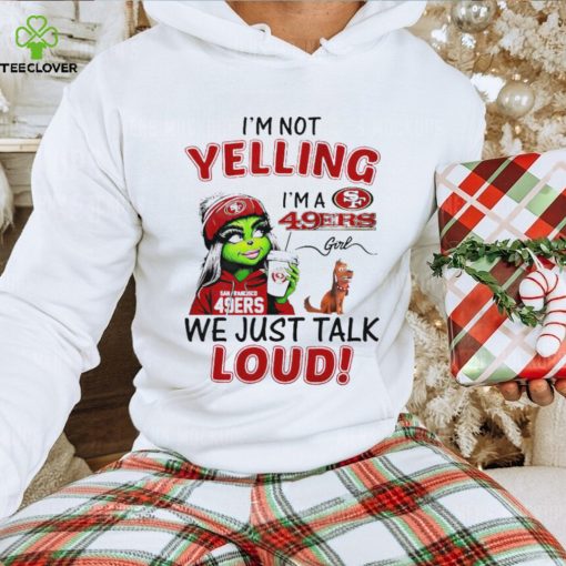 Grinch and Max I’m not yelling I’m a 49ers we just talk loud hoodie, sweater, longsleeve, shirt v-neck, t-shirt