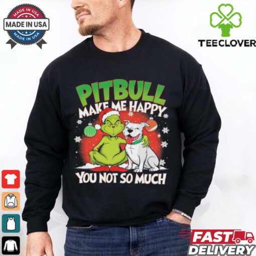 Grinch and pitbull make me happy you not so much Christmas shirt