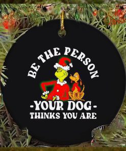Grinch be the person your dog thinks you are Christmas ornament