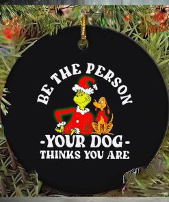 Grinch be the person your dog thinks you are Christmas ornament