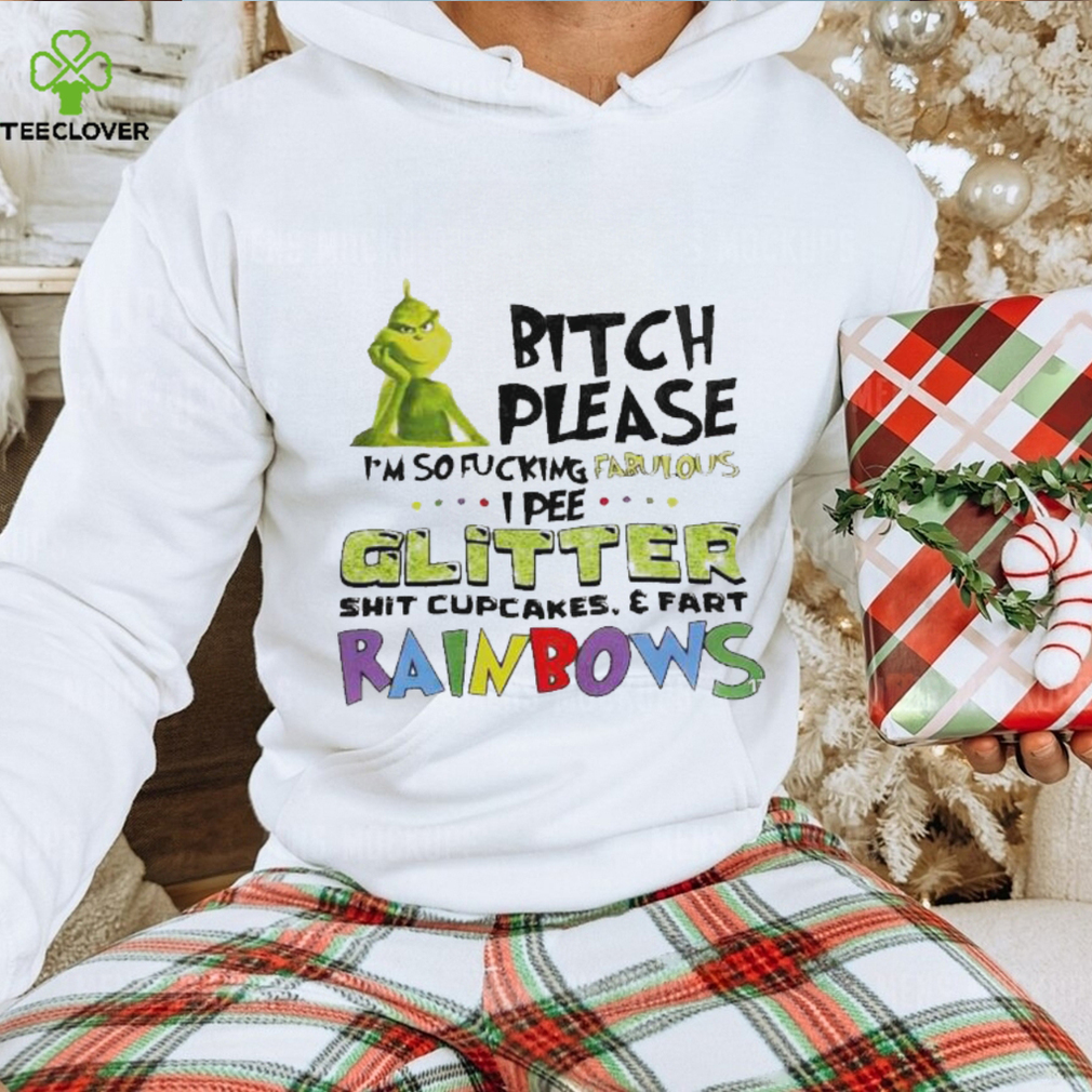 Grinch bitch please I’m so fucking fabulous I pee glitter T shirt Grinch bitch please I’m so fucking fabulous I pee glitter T shirt