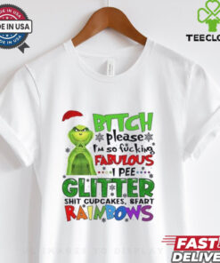 Grinch btch please I’m so fcking fabulous Ipee glitter sht cupcakes and fart rainbows Christmas shirt