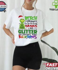 Grinch btch please I’m so fcking fabulous Ipee glitter sht cupcakes and fart rainbows Christmas shirt
