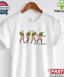 Grinch dance that’s it I’m not going Christmas shirt 1 Grinch dance that’s it I’m not going Christmas shirt
