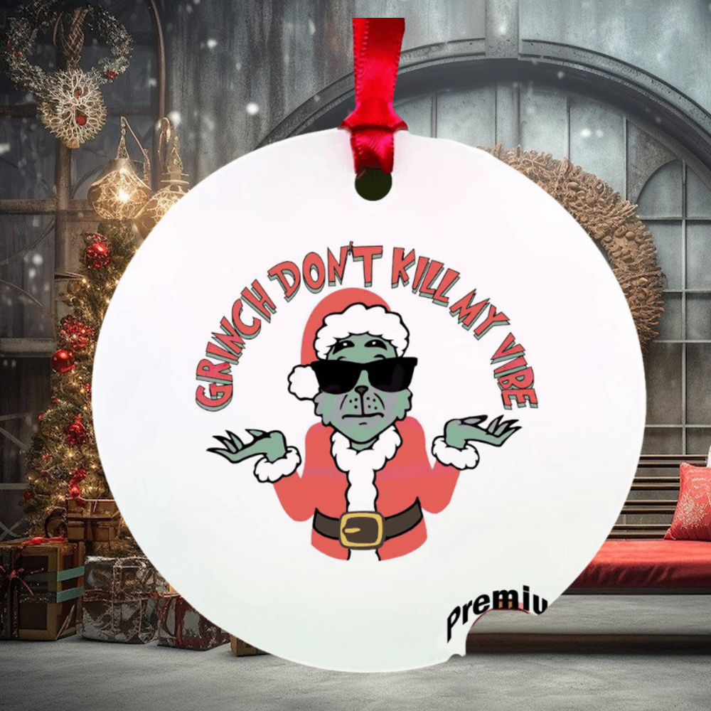 Grinch don’t kill my vibe ornament Grinch don’t kill my vibe ornament