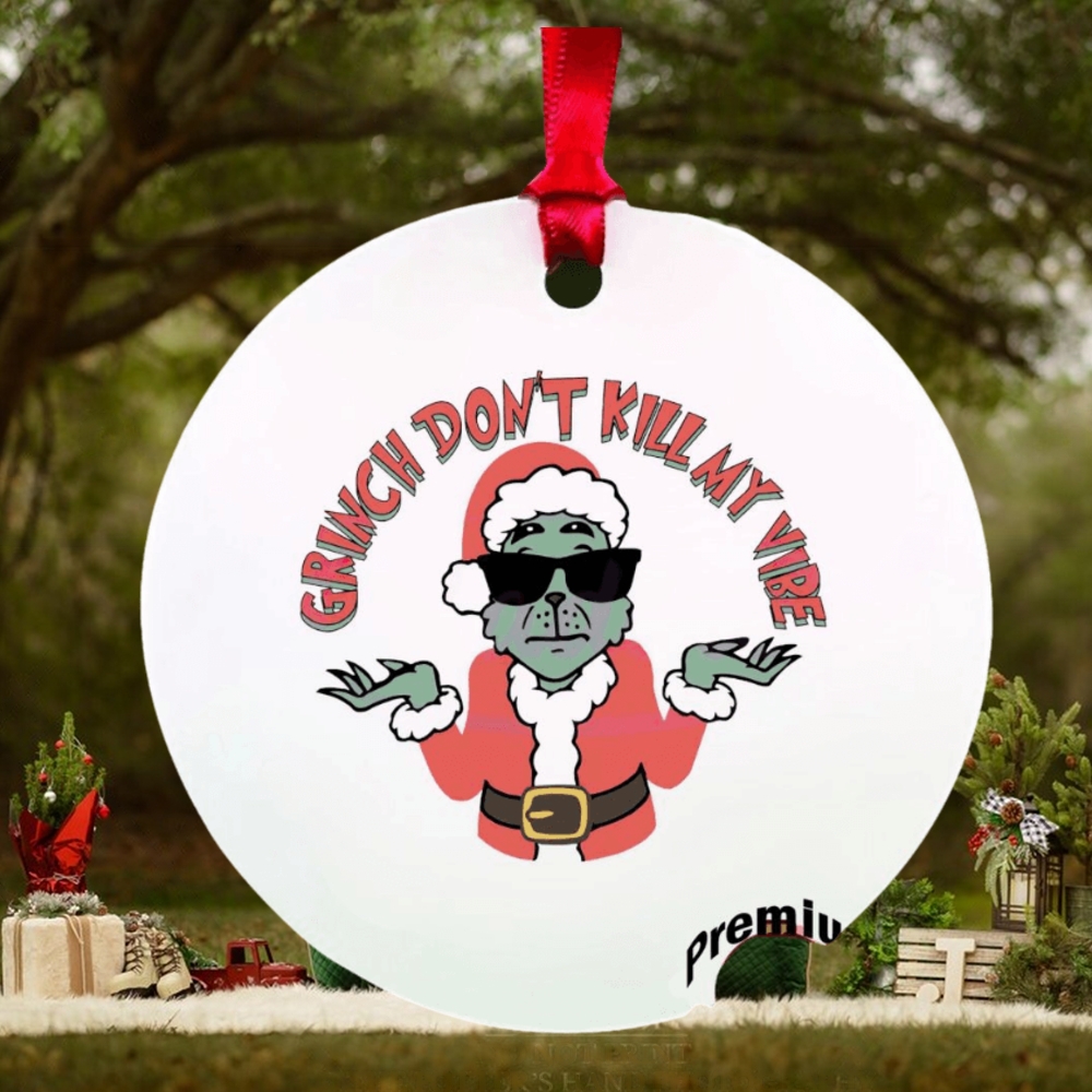 Grinch don’t kill my vibe ornament Grinch don’t kill my vibe ornament