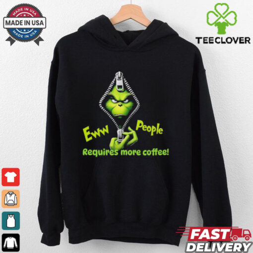 Grinch eww people require more coffee shirt