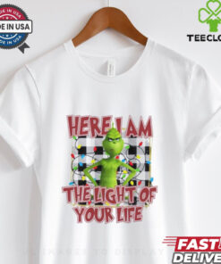 Grinch here I am the light of your life Christmas shirt
