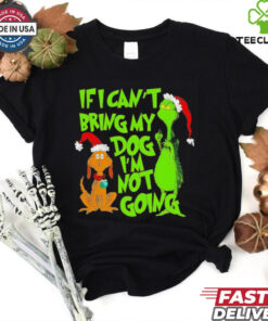 Grinch if I can’t bring my dog I’m not going Christmas shirt