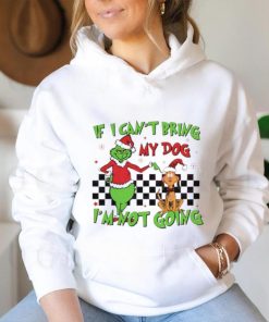 Grinch if I can’t bring my dog I’m not going shirt