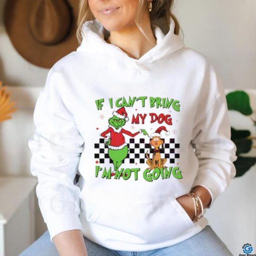 Grinch if I can’t bring my dog I’m not going hoodie, sweater, longsleeve, shirt v-neck, t-shirt