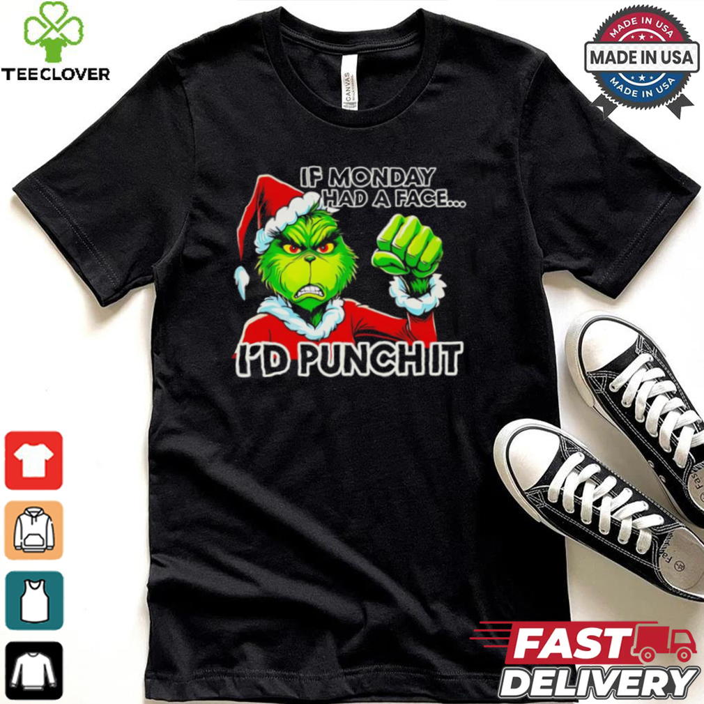Grinch if monday had a face I’d punch it Christmas shirt Grinch if monday had a face I’d punch it Christmas shirt
