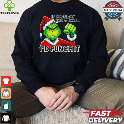 Grinch if monday had a face I’d punch it Christmas shirt