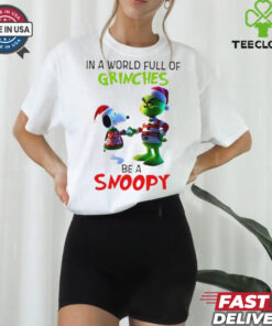 Grinch in a world full of Grinches be a Snoopy T Shirt