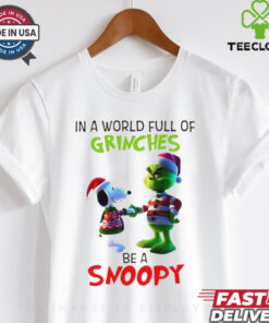 Grinch in a world full of Grinches be a Snoopy T Shirt