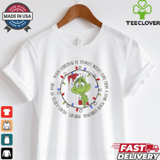 Grinch maybe Christmas he thought doesn’t come from a store maybe Christmas shirt