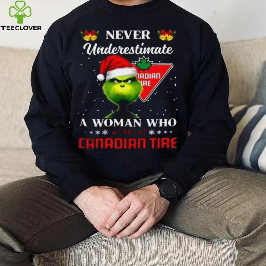 Grinch never underestimate a woman works at canadian tire t shirt Grinch never underestimate a woman works at canadian tire t shirt