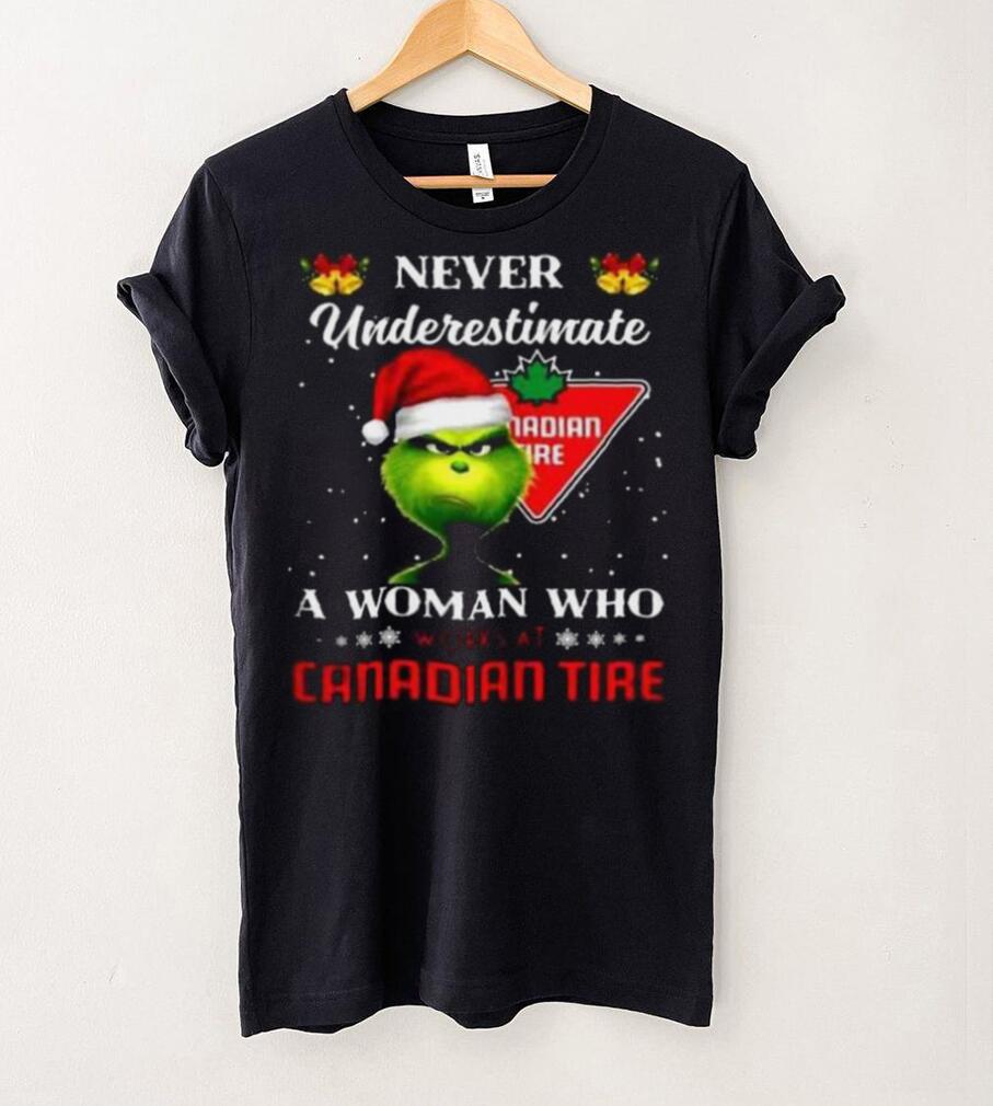 Grinch never underestimate a woman works at canadian tire t shirt Grinch never underestimate a woman works at canadian tire t shirt