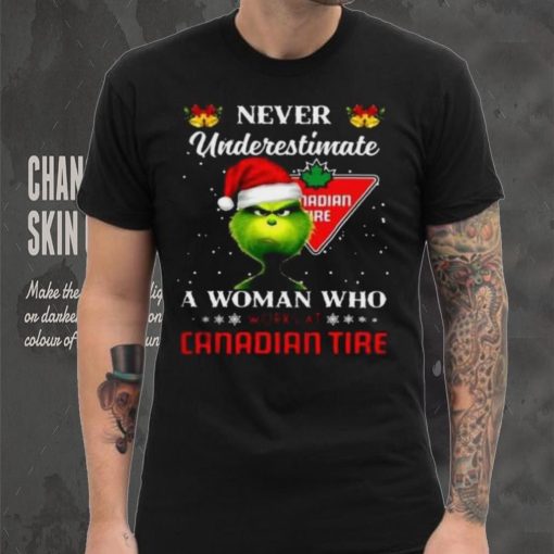 Grinch never underestimate a woman works at canadian tire t shirt