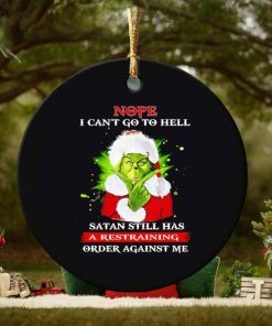 Grinch nope I can’t go to hell Satan still has a restraining order against me ornament