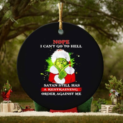 Grinch nope I can’t go to hell Satan still has a restraining order against me ornament