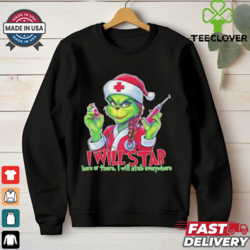 Grinch nurse I will stab here or there I will stab everywhere Merry Christmas shirt
