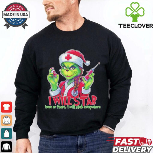 Grinch nurse I will stab here or there I will stab everywhere Merry Christmas shirt