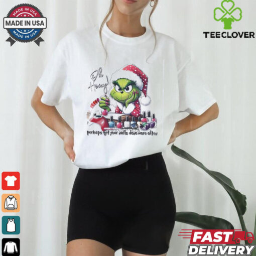 Grinch oh honey perhaps get your nails done more often Merry Christmas shirt