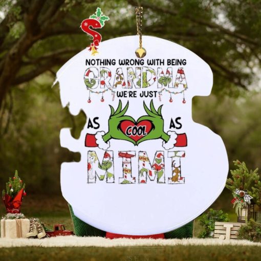 Grinch santa love nothing wrong with being grandma we’re as cool as Mimi christmas Ornament