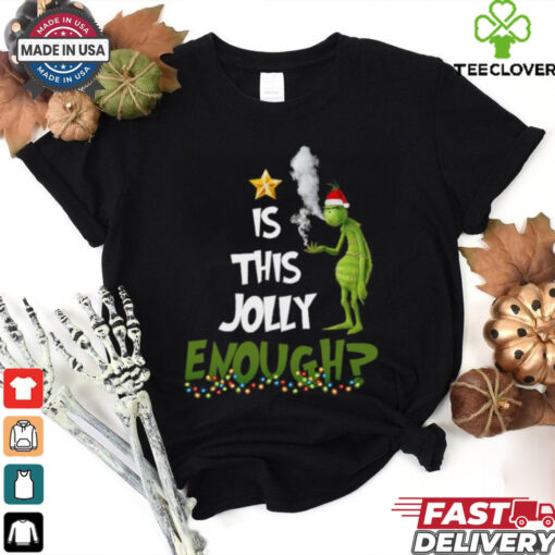 Grinch smoke Cannabis is this Jolly Enough Christmas ornament shirt