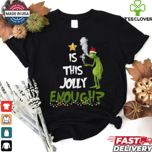 Grinch smoke Cannabis is this Jolly Enough Christmas shirt