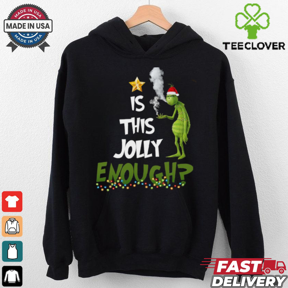 Grinch smoke Cannabis is this Jolly Enough Christmas shirt Grinch smoke Cannabis is this Jolly Enough Christmas shirt