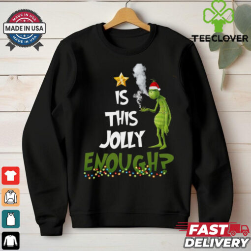 Grinch smoke Cannabis is this Jolly Enough Christmas shirt