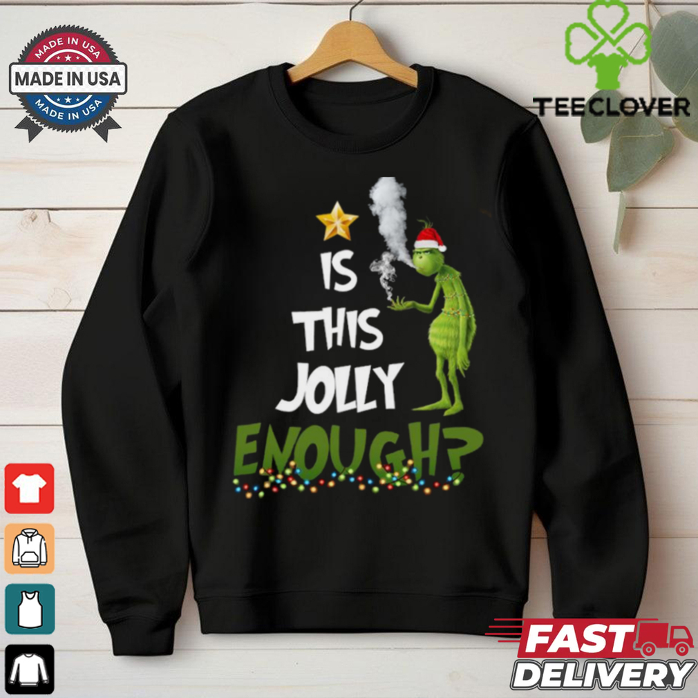 Grinch smoke Cannabis is this Jolly Enough Christmas shirt Grinch smoke Cannabis is this Jolly Enough Christmas shirt