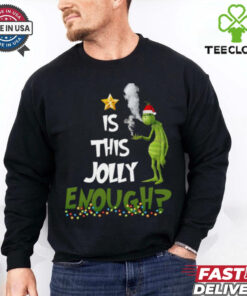 Grinch smoke Cannabis is this Jolly Enough Christmas shirt