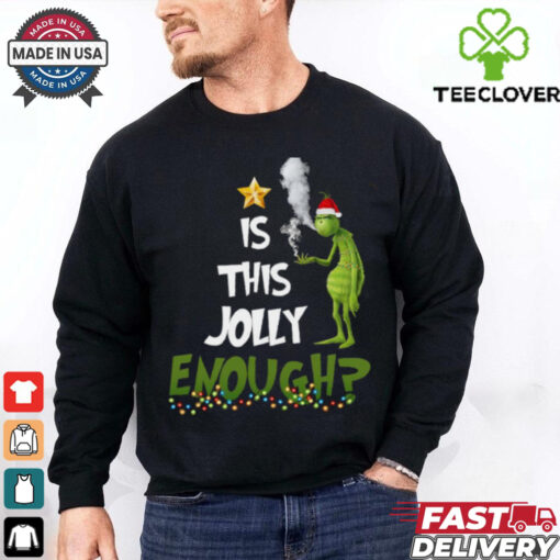Grinch smoke Cannabis is this Jolly Enough Christmas shirt