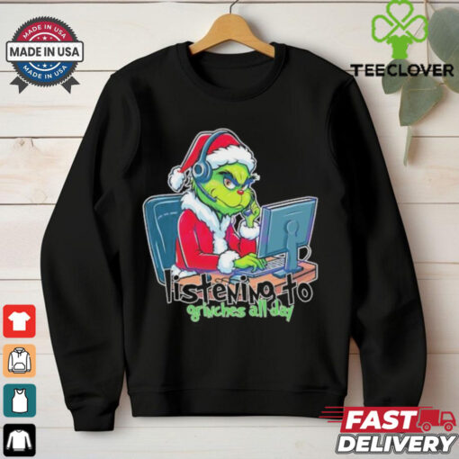 Grinch telesale listening to grinches all day Merry Christmas shirt