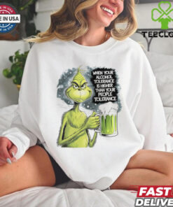 Grinch when your alcohol tolerance is higher than your people tolerant shirt